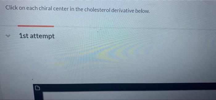 Click on each chiral center in the cholesterol derivative below.